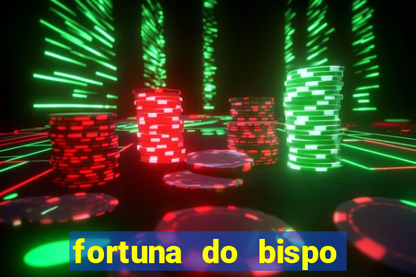 fortuna do bispo samuel ferreira